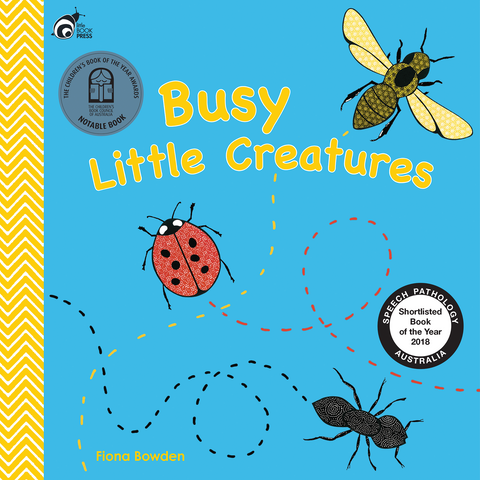 Written by Raising Literacy Australia and illustrated by Fiona Bowden. Busy Little Creatures is an engaging book full of busy little creatures sure to delight and fascinate both children and adults. 